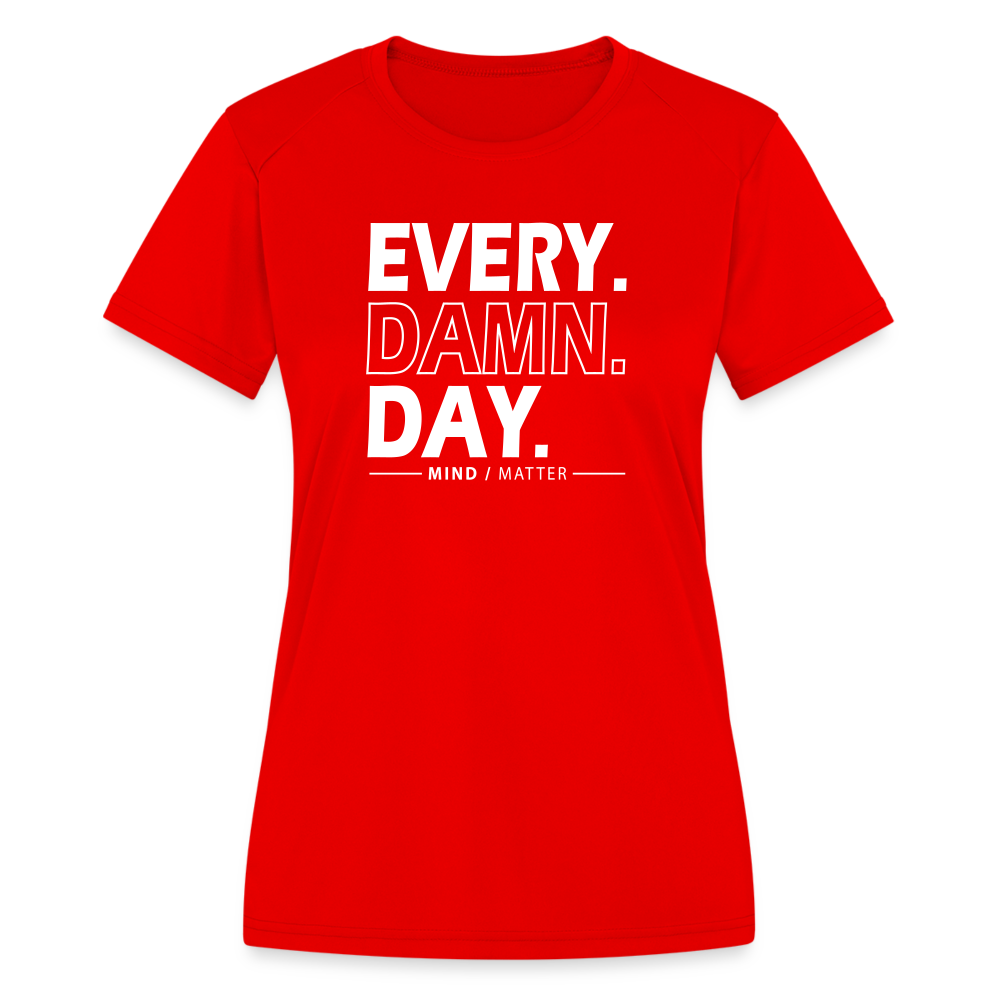 Every Damn Day- Women's Moisture Wicking Performance T-Shirt - red