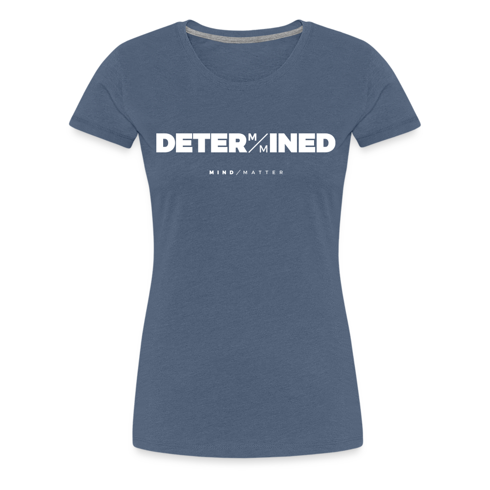 Determined- Women’s Premium T-Shirt - heather blue