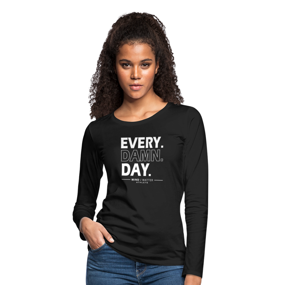 Every Damn Day- Women's Premium Long Sleeve T-Shirt - black
