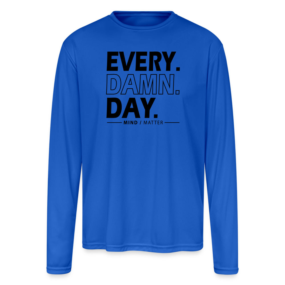 Every Damn Day - Men's Moisture Wicking Performance Long Sleeve T-Shirt - royal blue
