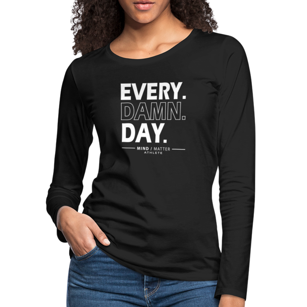 Every Damn Day- Women's Premium Long Sleeve T-Shirt - black