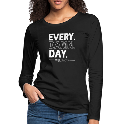 Every Damn Day- Women's Premium Long Sleeve T-Shirt - black