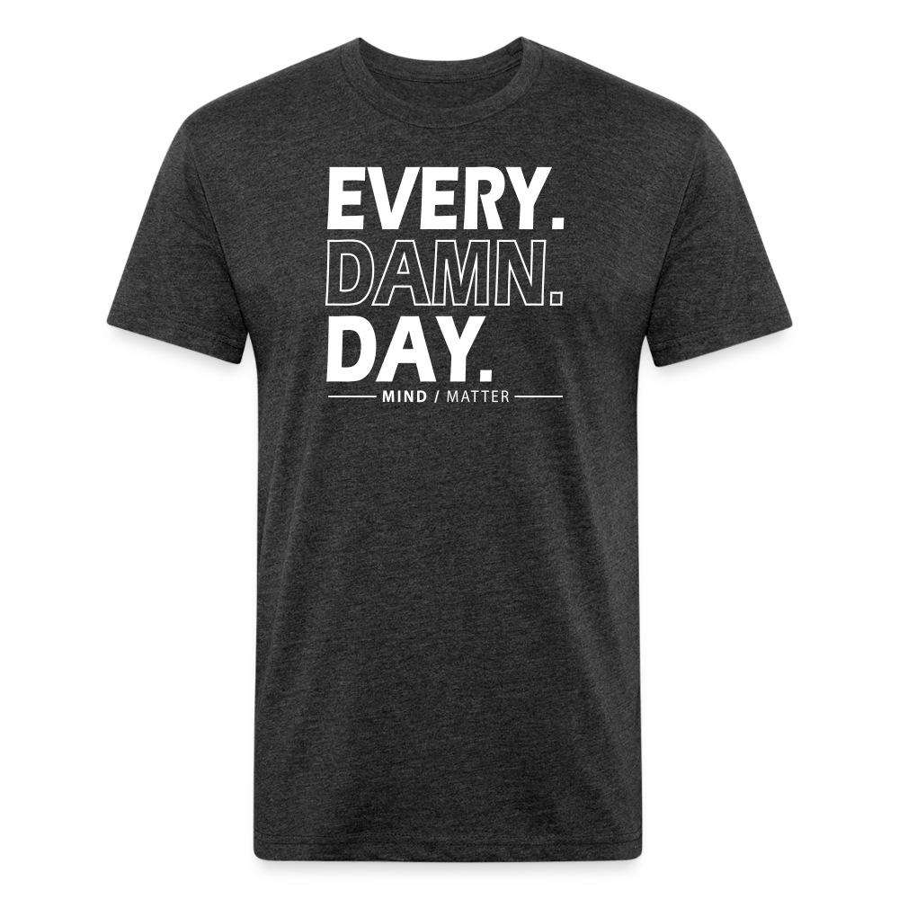 Ever Damn Day- Unisex T-Shirt - heather black