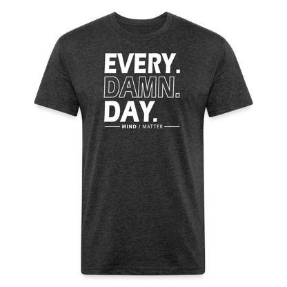 Ever Damn Day- Unisex T-Shirt - heather black