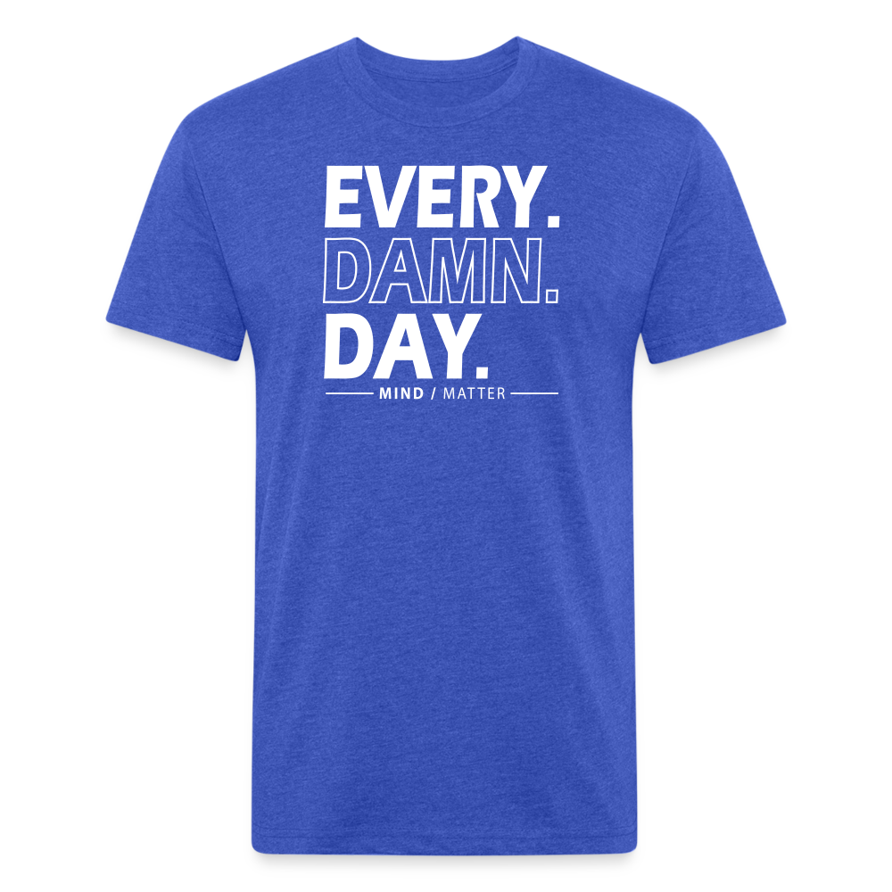 Ever Damn Day- Unisex T-Shirt - heather royal
