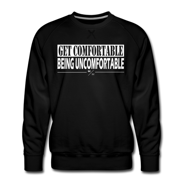 Get Comfortable Being Uncomfortable- Men’s Premium Sweatshirt - black
