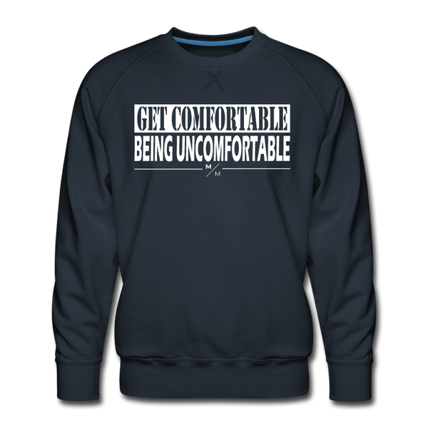 Get Comfortable Being Uncomfortable- Men’s Premium Sweatshirt - navy