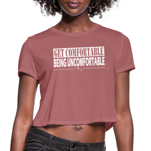 Get Comfortable Being Uncomfortable- Women's Cropped T-Shirt - mauve