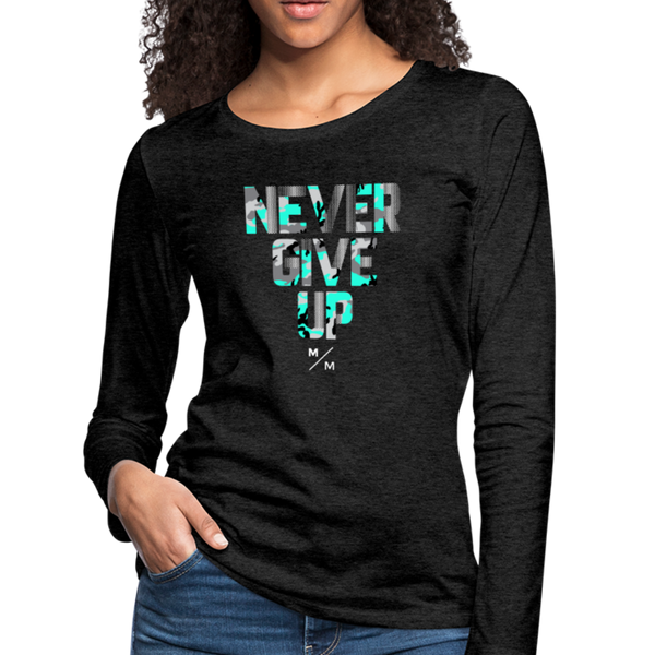 Never Give Up- Women's Premium Long Sleeve T-Shirt - charcoal gray