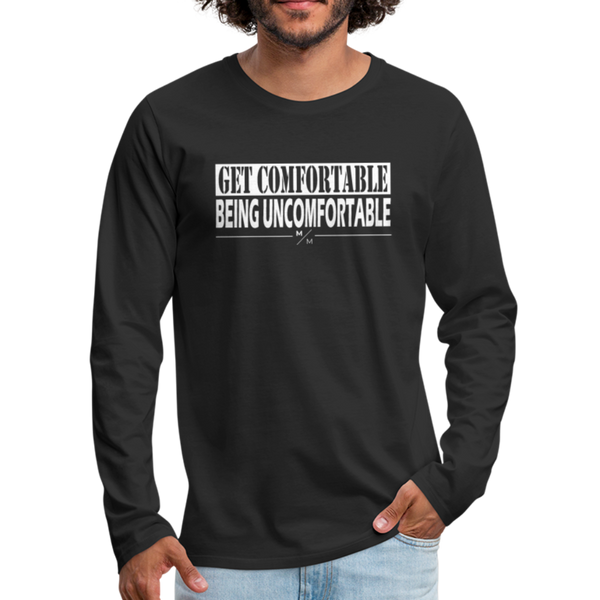 Get Comfortable Being UnComfortable- Men's Premium Long Sleeve T-Shirt - black