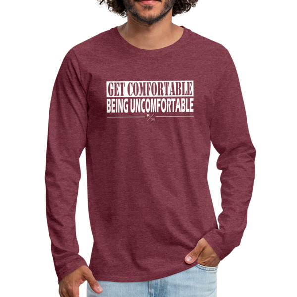 Get Comfortable Being UnComfortable- Men's Premium Long Sleeve T-Shirt - heather burgundy