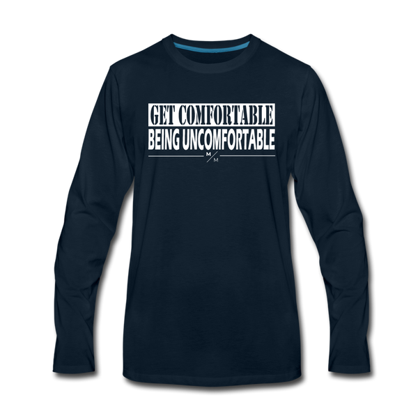 Get Comfortable Being UnComfortable- Men's Premium Long Sleeve T-Shirt - deep navy