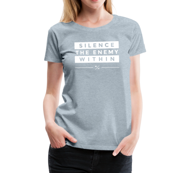 Silence The Enemy Within- Women’s Premium T-Shirt - heather ice blue