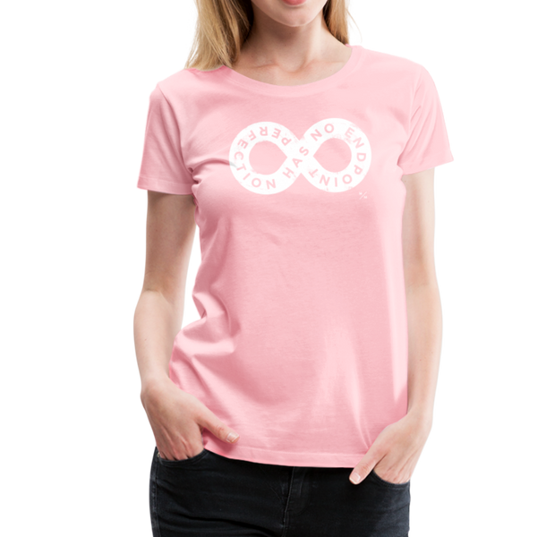 Perfection Has No Endpoint- Women’s Premium T-Shirt - pink