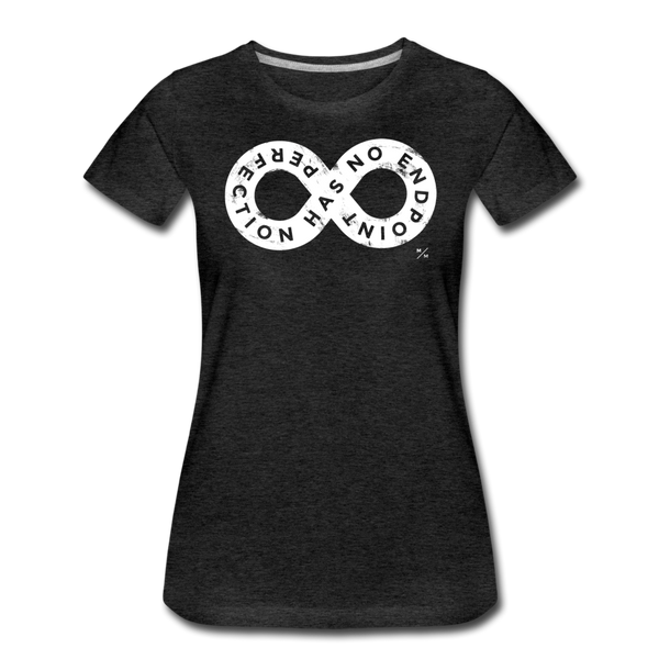 Perfection Has No Endpoint- Women’s Premium T-Shirt - charcoal gray