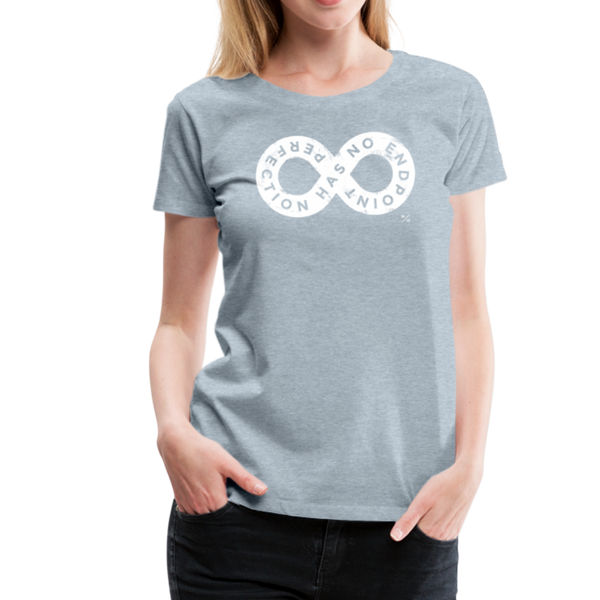 Perfection Has No Endpoint- Women’s Premium T-Shirt - heather ice blue
