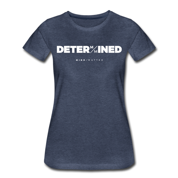 Determined- Women’s Premium T-Shirt - heather blue