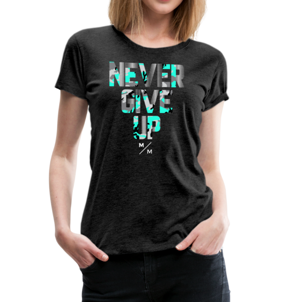 Never Give Up- Women’s Premium T-Shirt - charcoal gray