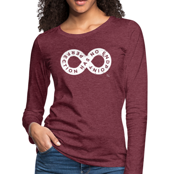 Perfection Has No Endpoint- Women's Premium Long Sleeve T-Shirt - heather burgundy