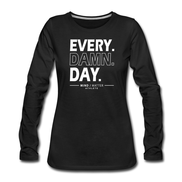 Every Damn Day- Women's Premium Long Sleeve T-Shirt - black