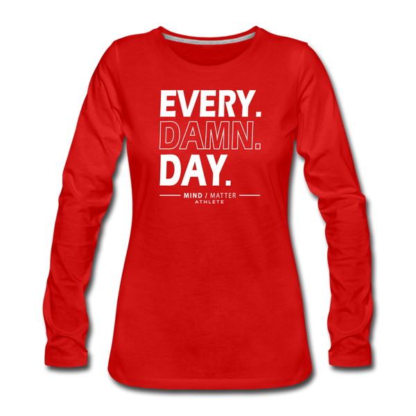 Every Damn Day- Women's Premium Long Sleeve T-Shirt - red