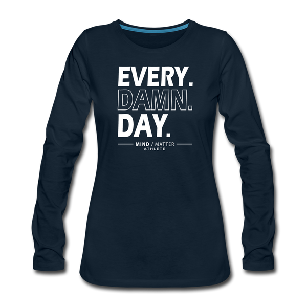 Every Damn Day- Women's Premium Long Sleeve T-Shirt - deep navy