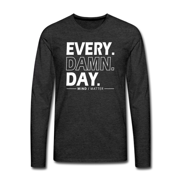 Every Damn Day- Men's Premium Long Sleeve T-Shirt - charcoal grey