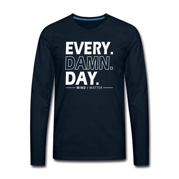 Every Damn Day- Men's Premium Long Sleeve T-Shirt - deep navy