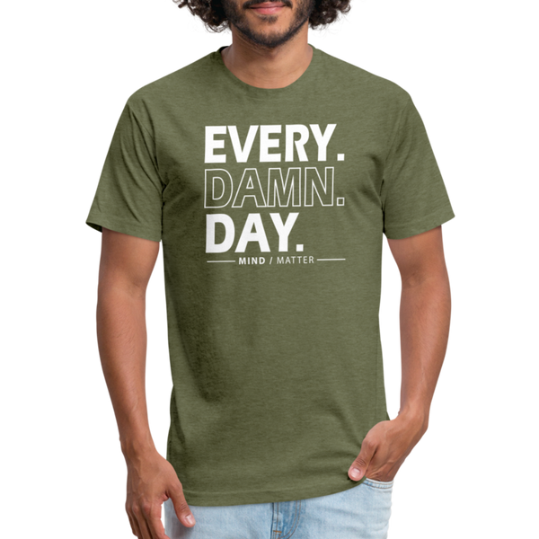 Ever Damn Day- Unisex T-Shirt - heather military green