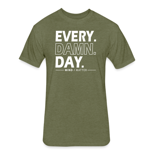 Ever Damn Day- Unisex T-Shirt - heather military green