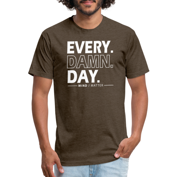 Ever Damn Day- Unisex T-Shirt - heather espresso